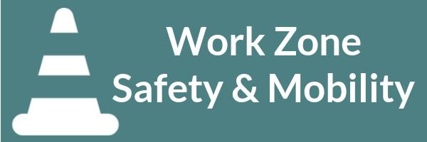 Work Zone Safety and Mobility