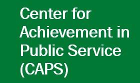 Center for Achievement in Public Service (CAPS)